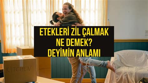 Etekleri Zil Çalmak Ne Demek Etekleri Zil Çalmak Deyiminin Anlamı Ve