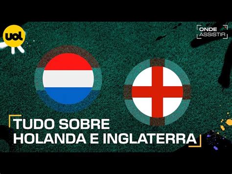 Transmissão ao vivo de Holanda x Inglaterra veja onde assistir