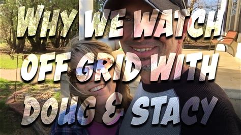 Why We Watch Off Grid With Doug And Stacy Youtube