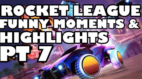 Rocket League Funny Moments And Highlights Pt 7 Youtube