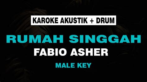 RUMAH SINGGAH FABIO ASHER KARAOKE AKUSTIK DRUM MALE KEY YouTube