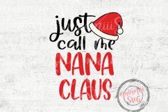 Just Call Me Nana Claus Svg Funny Christmas Shirt