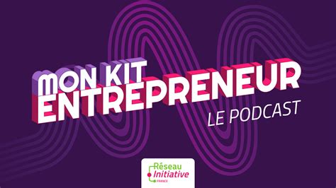 Mon Kit Entrepreneur C Est Aussi Des Podcasts Revues De Presse