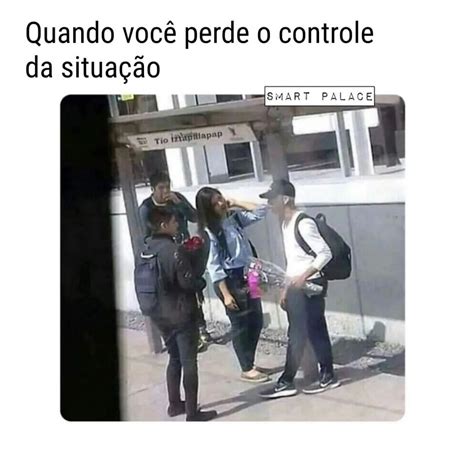 Quando você perde o controle da situação Memes