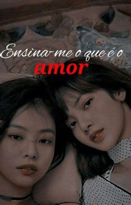 Ensina me o que é o amor Jenlisa Capítulo 3 Wattpad