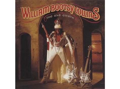 William Bootsy Collins William Bootsy Collins One Giveththe