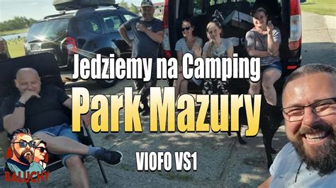 Jedziemy Na Camping Park Mazury Z Kamerk Viofo Vs Youtube