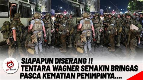 Tentara Wagner Semakin Bringas Pasca Kematian Pemimpinya Youtube