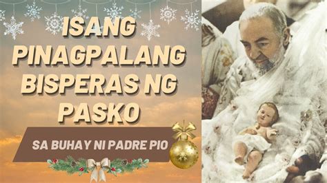 Isang Pinagpalang Bisperas Ng Pasko Sa Buhay Ni Padre Pio Youtube