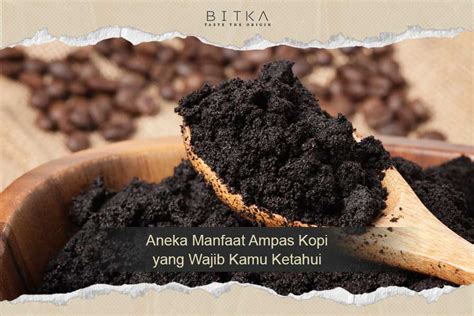 Aneka Manfaat Ampas Kopi Yang Wajib Kamu Ketahui BITKA ORIGIN Coffee