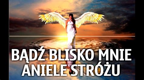 Modlitwa do Anioła Stróża bądź blisko mnie Aniele Stróżu YouTube