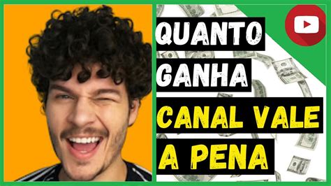 Quanto Ganha O Canal Vale A Pena Youtube