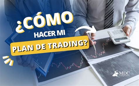 Los 5 Pasos Más Efectivos Para Hacer Un Plan De Trading Mdc Trading