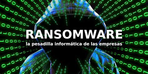 Qué es el Ransomware y por qué es un peligro para las empresas