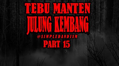 KISAH MISTERI PART 15 JULUNG KEMBANG TEBU MANTEN THREAD HORROR