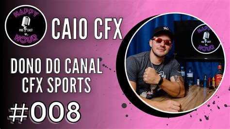 HAPPY HOUR PODCAST 008 CAIO CFX YouTube