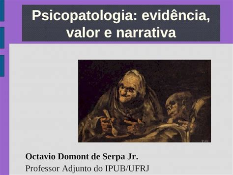 Ppt Psicopatologia Evid Ncia Valor E Narrativa Octavio Domont De