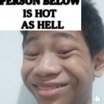 The Person Below Is Hot As Hell Meme Generator Imgflip