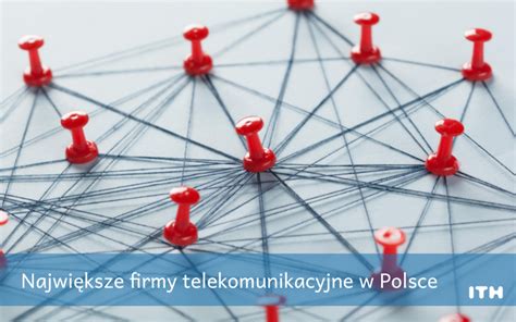 Najwi Ksze Firmy Telekomunikacyjne W Polsce Ith Eu