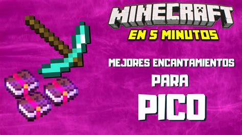 Mejores ENCANTAMIENTOS Para PICOS Minecraft En 5 Minutos YouTube