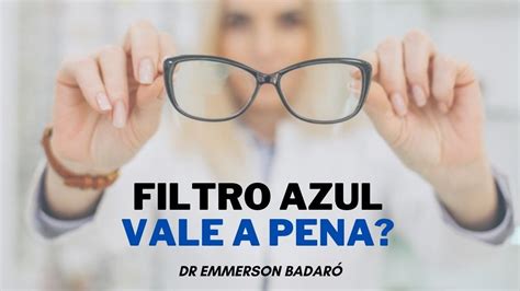 Filtro Para Luz Azul Vale A Pena Dr Emmerson Badaró Viver Oftalmologia Youtube