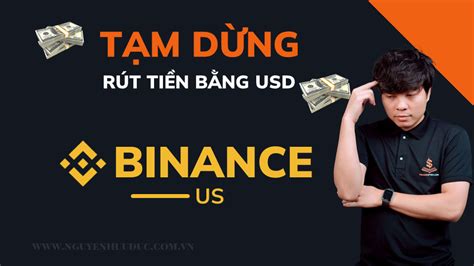 Binance Mỹ Tạm Dừng Rút Tiền Bằng Usd