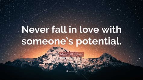 Marshall Sylver Quote Never Fall In Love With Someones Potential