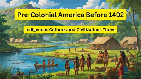 pre colonial america   indigenous cultures  civilizations