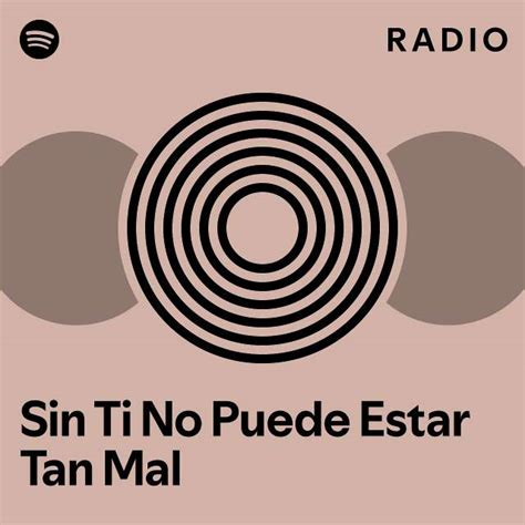 Sin Ti No Puede Estar Tan Mal Radio Playlist By Spotify Spotify