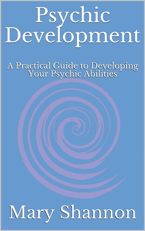 Psychic Development A Practical Guide To Developing Your Psychic Abilities Kindle Edition By