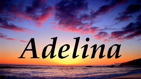 Adelina Significado Y Origen Del Nombre Youtube