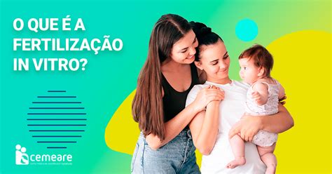 O que é a fertilização in vitro Clínica CEMEARE Marque Uma Consulta