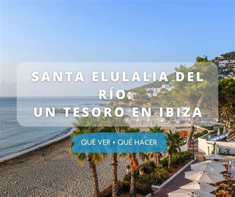 DESCUBRE UN TESORO EN IBIZA SANTA EULALIA DEL RÍO Viajando Alto