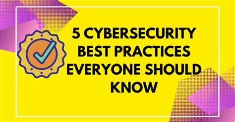 5 Cybersecurity Best Practices Everyone Should Know