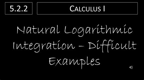 Calculus I 522 Natural Logarithmic Integration Difficult Examples