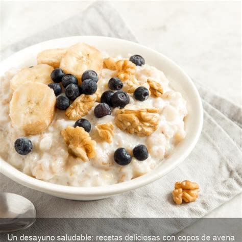 Un Desayuno Saludable Recetas Deliciosas Con Copos De Avena Victors