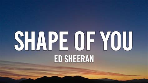 Ed Sheeran - Shape Of You (Lyrics) - YouTube