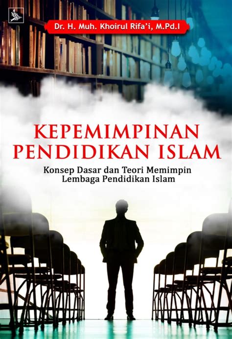 Kepemimpinan Pendidikan Islam Konsep Dasar Dan Teori Memimpin Lembaga