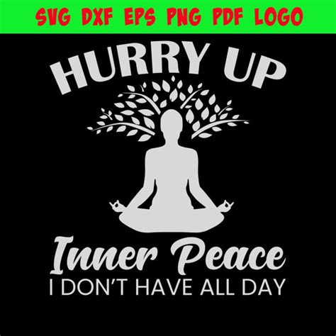 Hurry Up Inner Peace I Dont Have All Day Svg