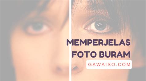 12 Cara Memperjelas Foto Yang Blur Atau Buram Dengan Aplikasi Dan Riset