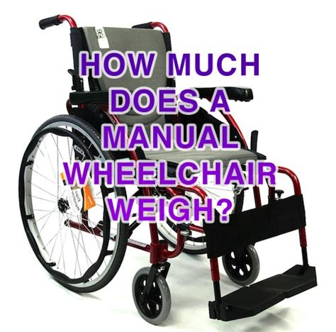 How Much Does A Manual Wheelchair Weigh Weight Of Manual Chairs