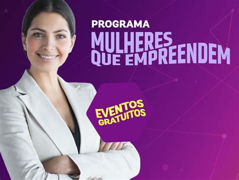 Venha Fazer Parte Do Programa Mulheres Que Empreendem