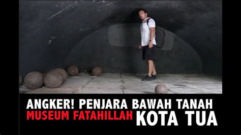 Angker Penjara Bawah Tanah Museum Fatahillah Youtube