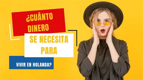 Cu Nto Dinero Se Necesita Para Vivir En Holanda Youtube