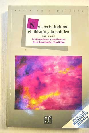 Norberto Bobbio El Filosofo Y La Politica Antologia By Jos F