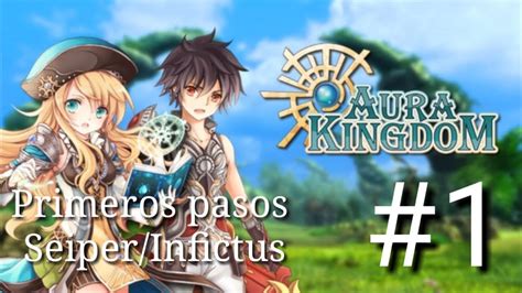 Infictus Seiper Aura Kingdom Primeros Pasos Youtube