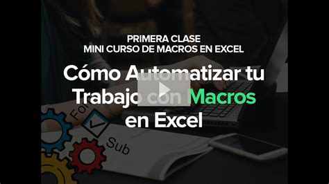 Cómo Automatizar Tu Trabajo En Excel Con Macros Youtube