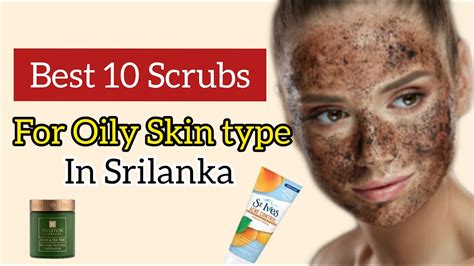 10 Best Scrubs For Oily Skin Type In Sri Lanka With Prices 2020