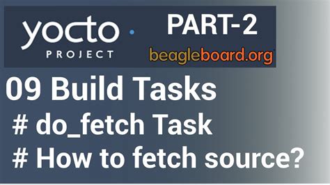 Yocto Tutorial 09 Yocto Build Tasks Part 2 Do Fetch With Example