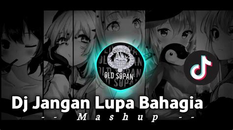 Dj Jangan Lupa Bahagia X Mashup Slow Remix Viral Tiktok Terbaru